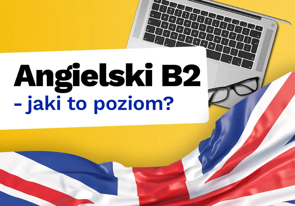 Poziom B2 angielski: Twoja przepustka do swobodnej komunikacji
