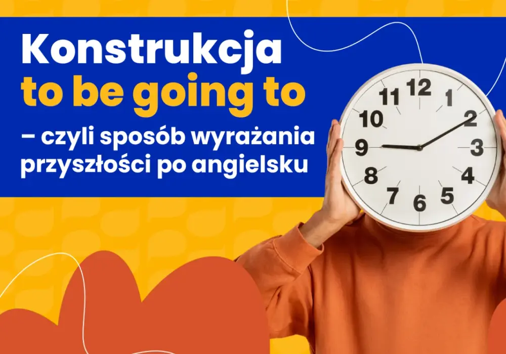 Will czy Be Going To? Opanuj czas przyszły angielskiego raz na zawsze