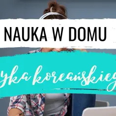 Jak nauczyć się koreańskiego: skuteczne sposoby na szybką naukę w domu