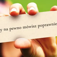 Dłoń trzyma kartkę z napisem "Czy na pewno mówisz poprawnie?".