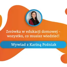 Wywiad z Kariną Poźniak o tym, czy zerówka jest obowiązkowa w edukacji domowej. Wszystko, co musisz wiedzieć!