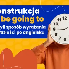 Will czy Be Going To? Opanuj czas przyszły angielskiego raz na zawsze