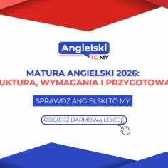 Matura z angielskiego 2026: struktura, wymagania i przygotowanie. Sprawdź Angielski To My i odbierz darmową lekcję.