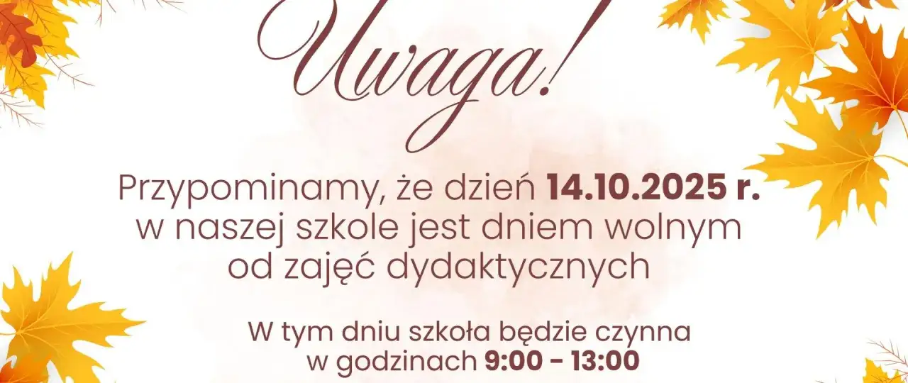 Uwaga! 14.10.2025 r. w naszej szkole jest dniem wolnym od zajęć dydaktycznych. Czy dzień nauczyciela jest dniem wolnym? Tak!