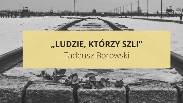 Człowiek zlagrowany: Opowiadania Borowskiego i mroczna prawda