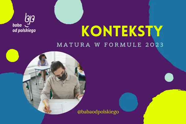 Kontekst w rozprawce: Jak wykorzystać go na maturze?