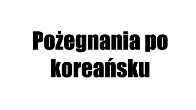 Jak pożegnać się po koreańsku? Poznaj kluczowe zwroty